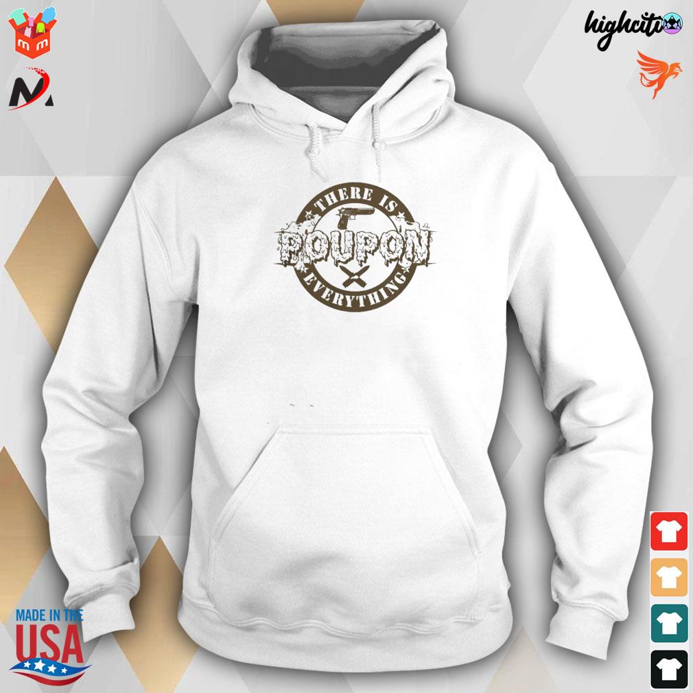 Poupon there is everything gun and knife t-s hoodie