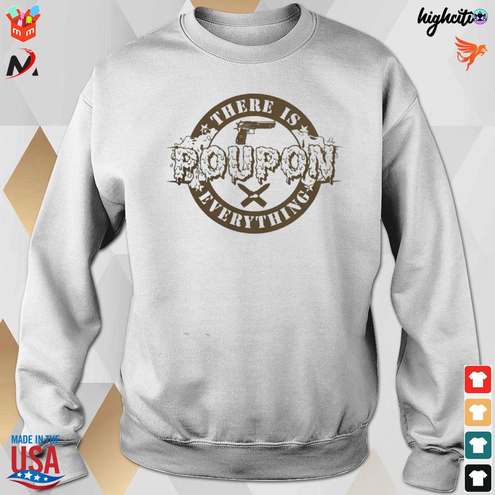 Poupon there is everything gun and knife t-s sweatshirt