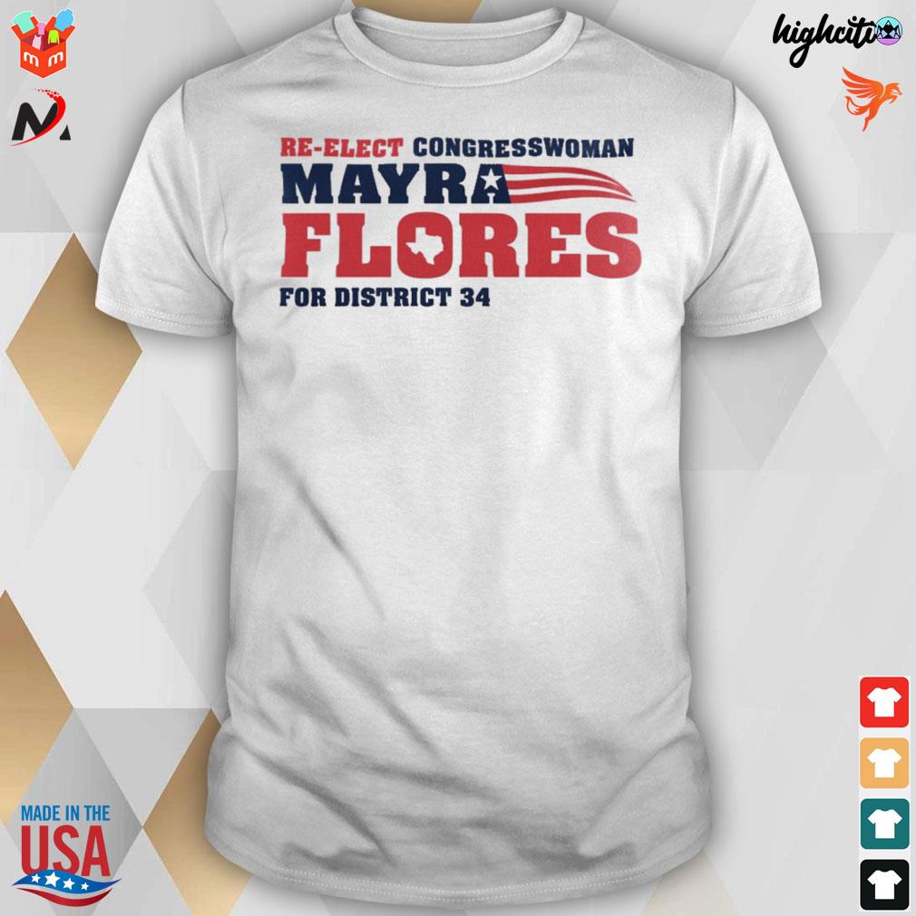 Reelect congressman mayra flores for district 34 t-shirt