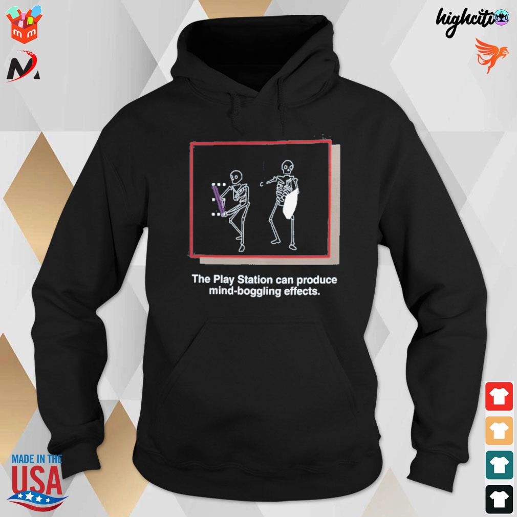 The play station can produce mind boggling effects skeletons t-s hoodie