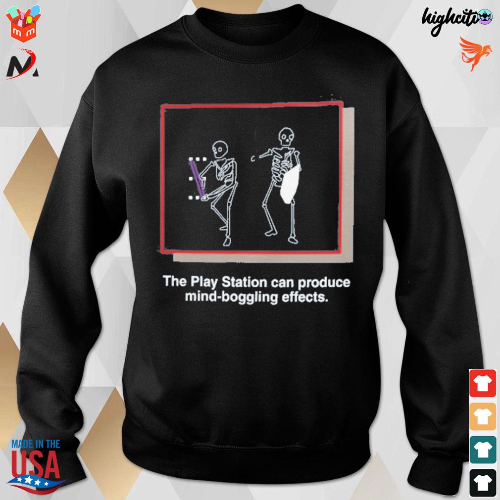 The play station can produce mind boggling effects skeletons t-s sweatshirt