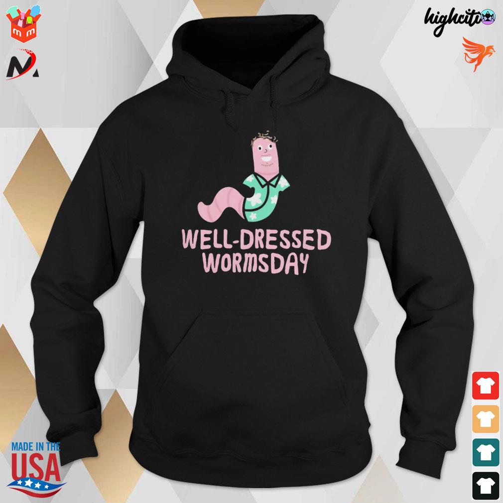 Well dressed wormsday t-s hoodie