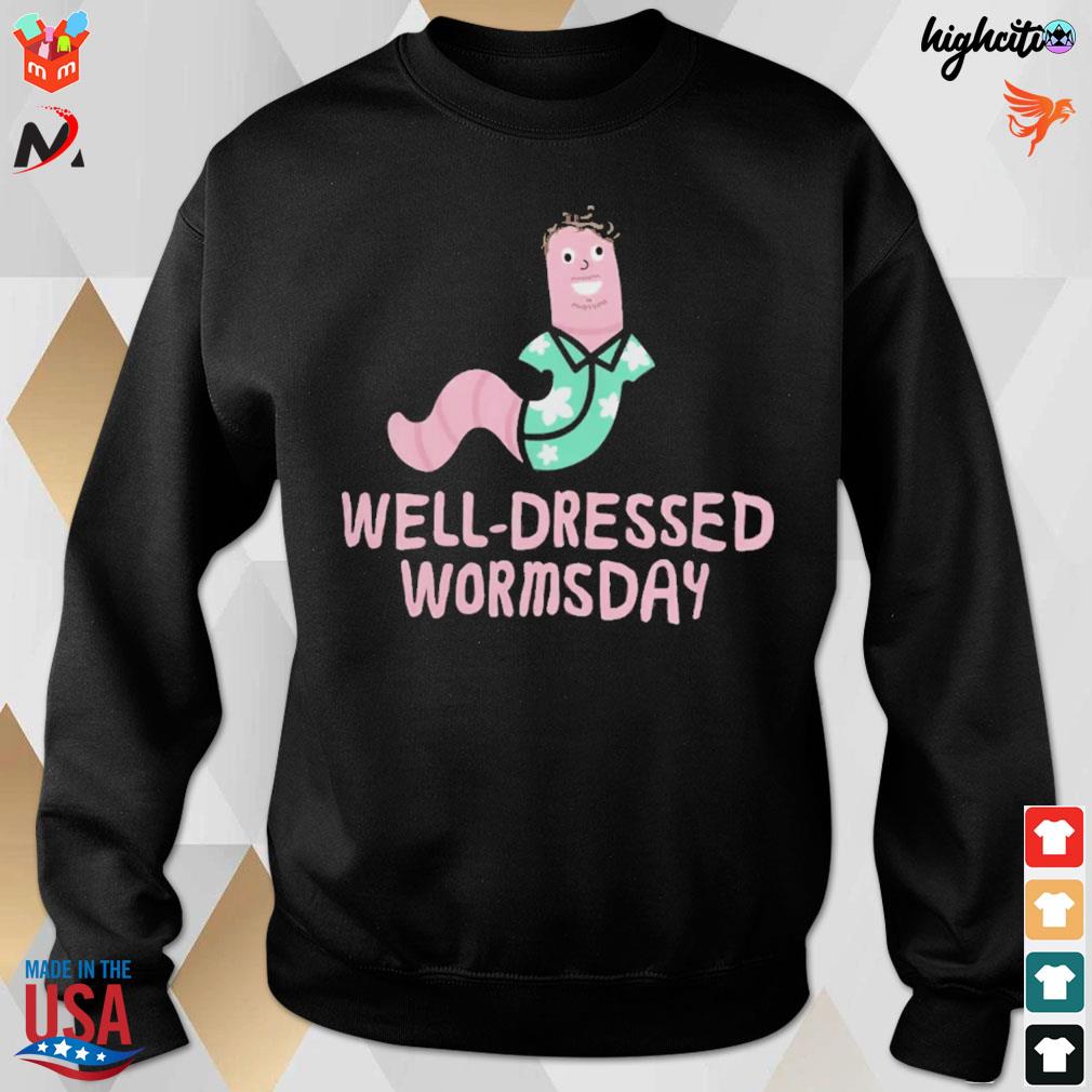 Well dressed wormsday t-s sweatshirt