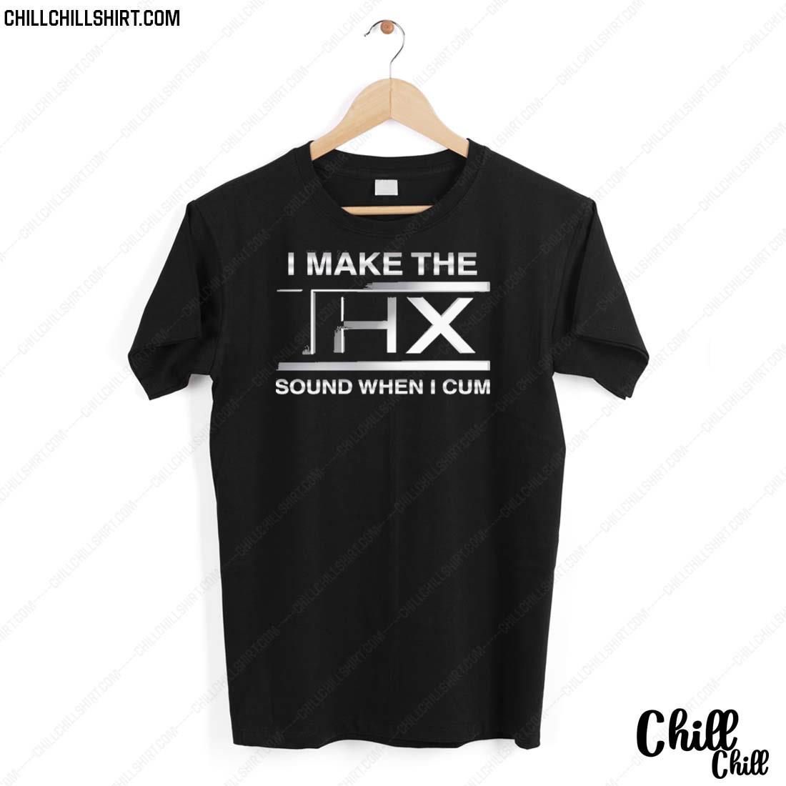 Nice i Make The Thx Sound When I Cum T-shirt