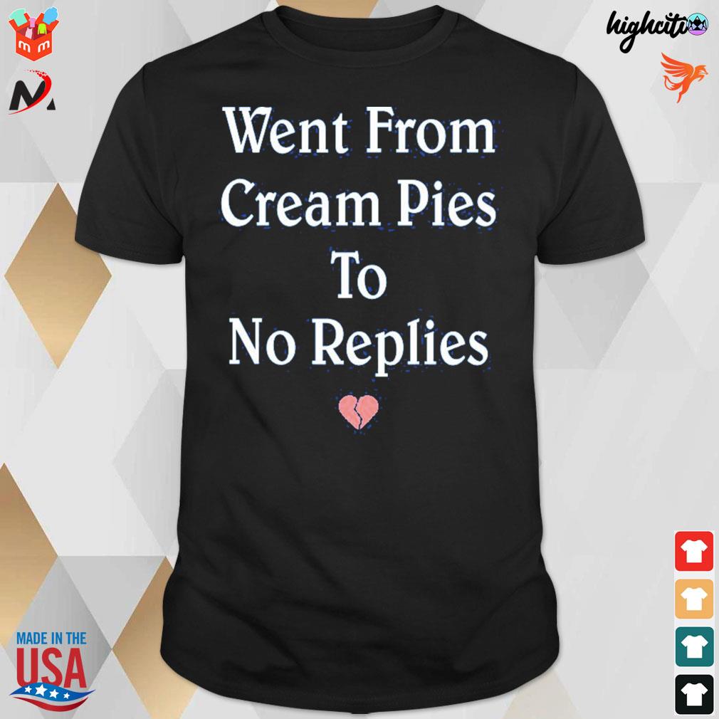 Went from cream pies to no replies t-shirt