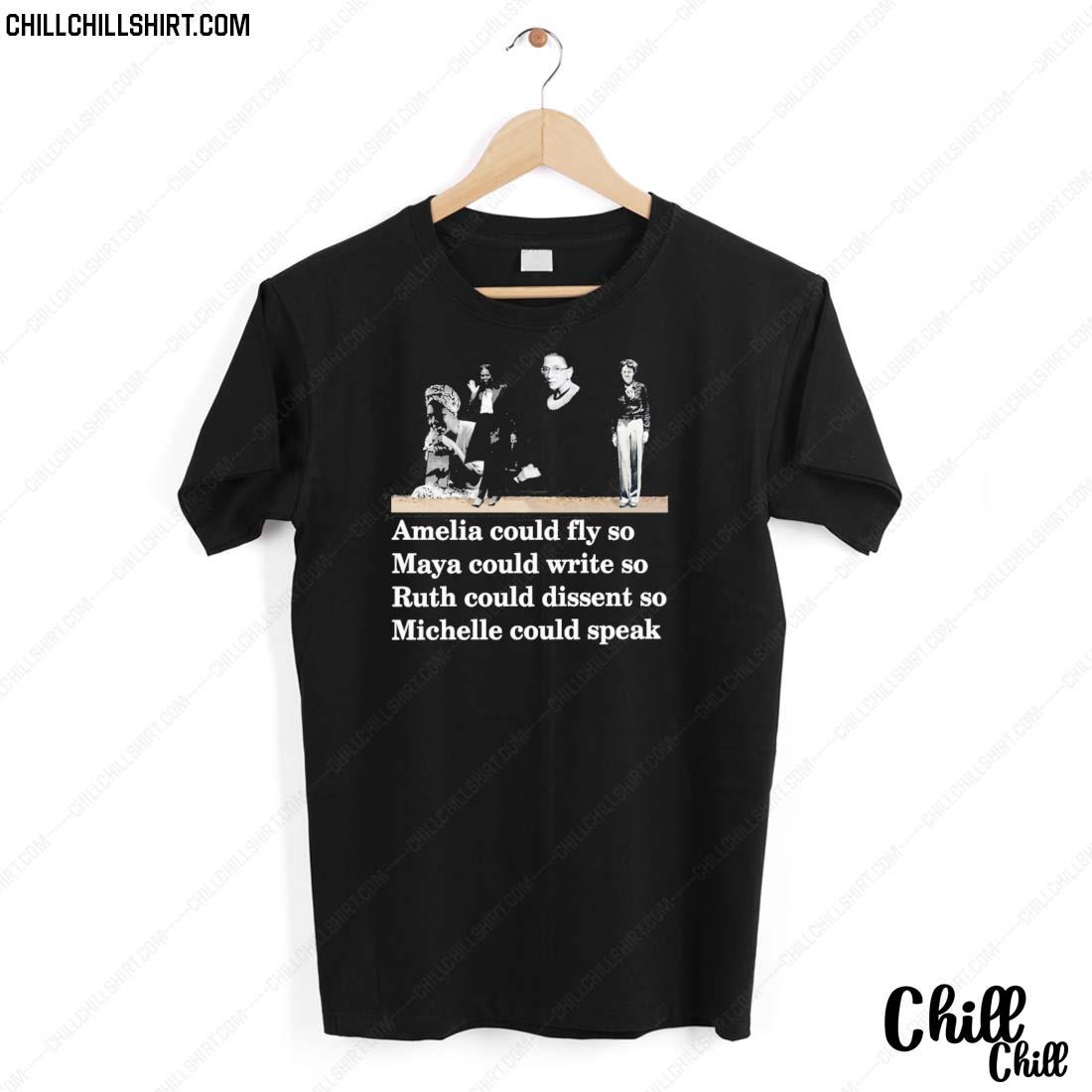 Nice amelia Could Fly So Maya Could Write So Ruth Could Dissent So Michelle Could Speak T-shirt