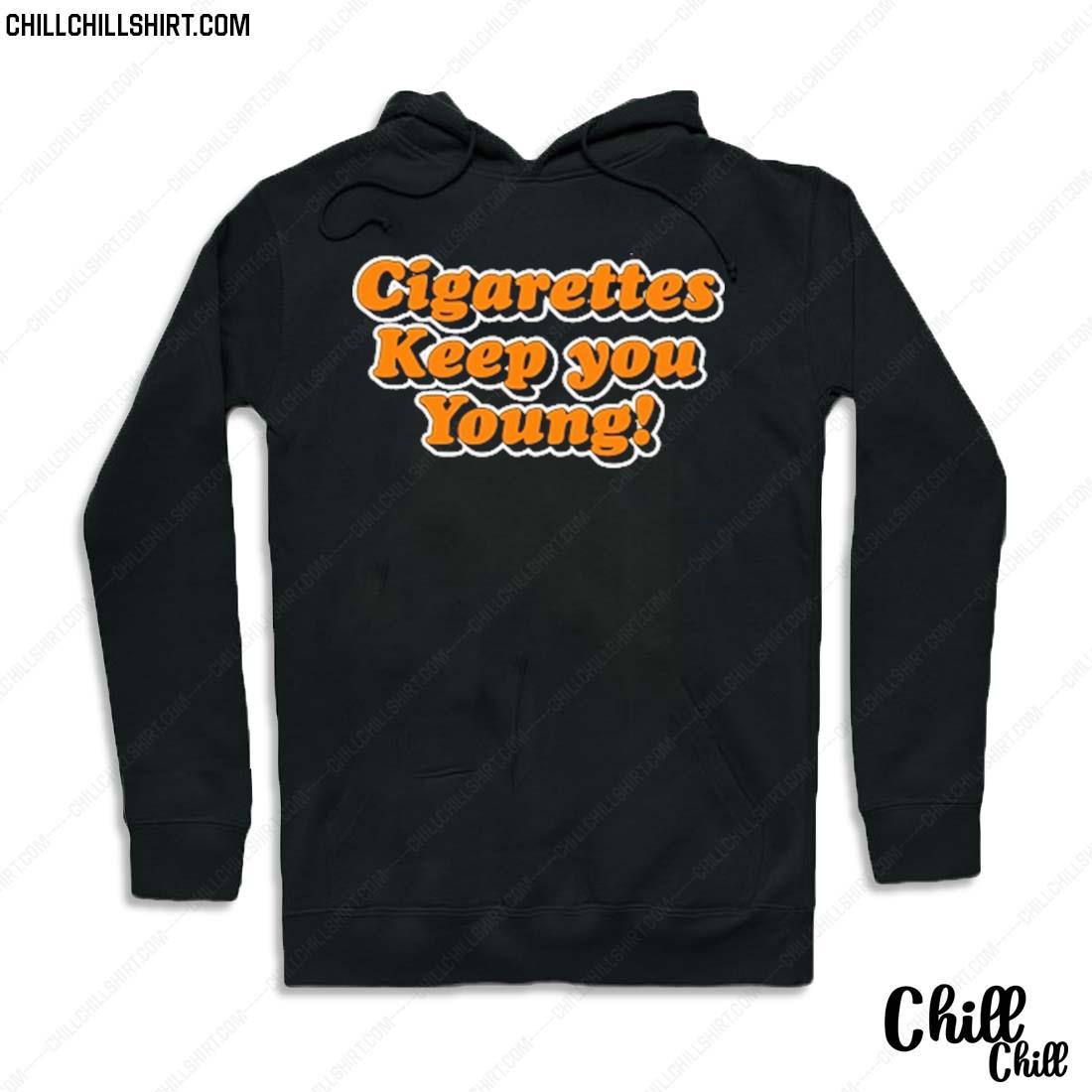 Nice cigarettes Keep You Young T-s Hoodie