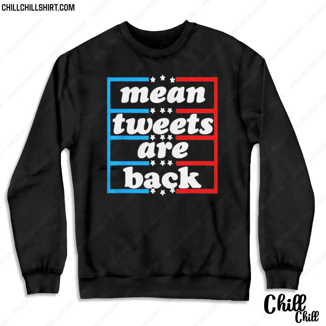 Nice conservative Pro Trump Mean Tweets Are Back T-s Sweater