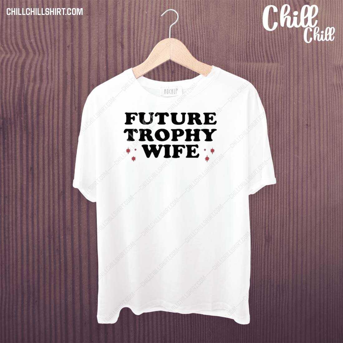 Nice future Trophy Wife Shirt