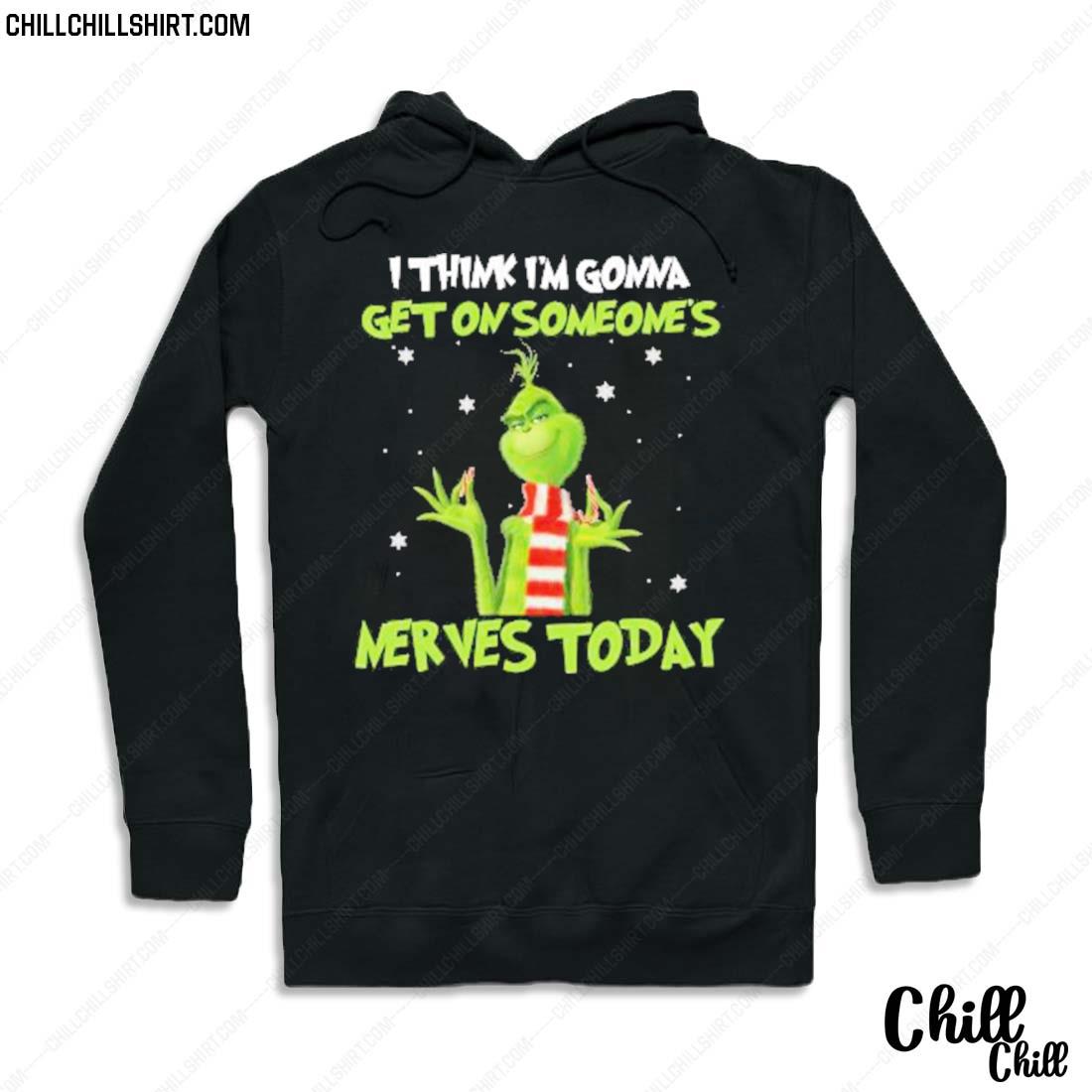 Nice grinch I Think I’m Gonna Get On Someone’s Nerves Today 2022 Christmas T-s Hoodie