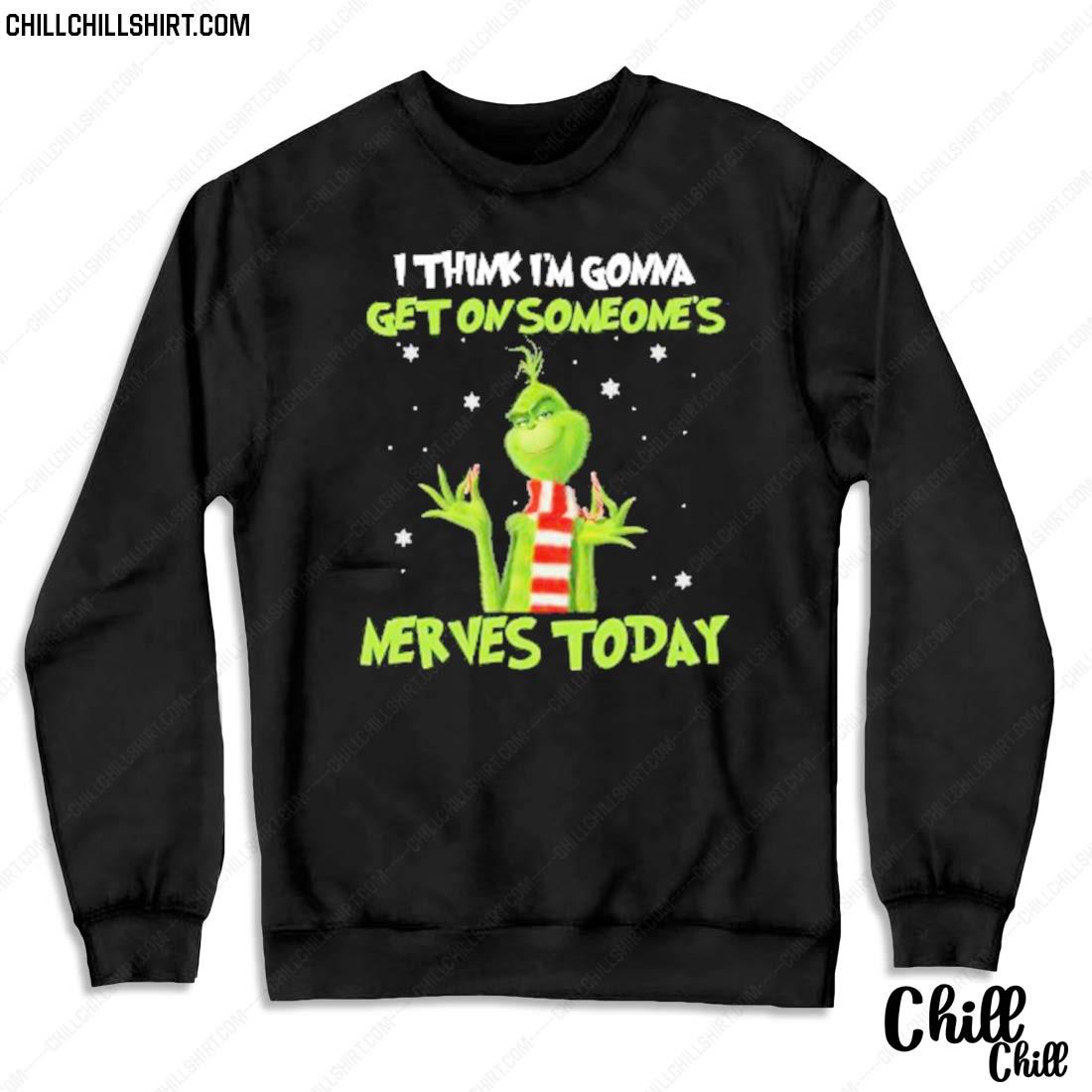 Nice grinch I Think I’m Gonna Get On Someone’s Nerves Today 2022 Christmas T-s Sweater