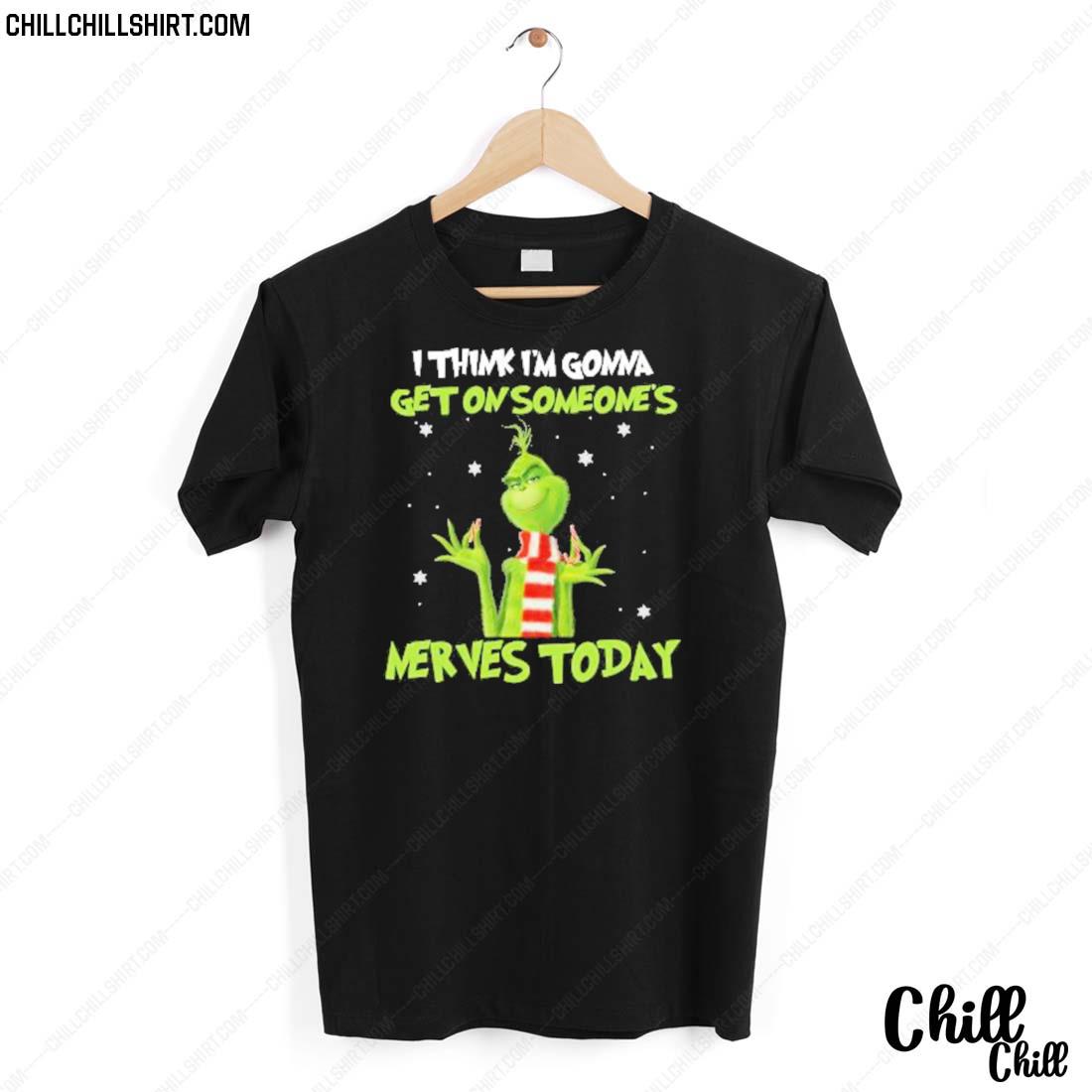 Nice grinch I Think I’m Gonna Get On Someone’s Nerves Today 2022 Christmas T-shirt