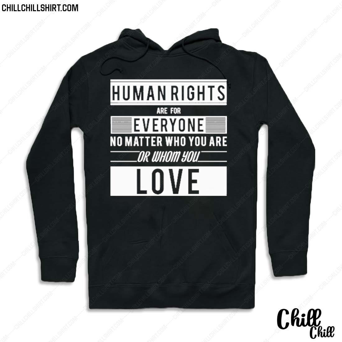 Nice human Rights Are For Everyone No Matter Who You Are Or Whom You Love T-s Hoodie