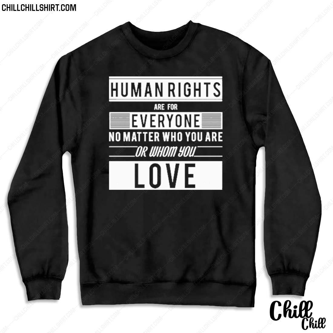 Nice human Rights Are For Everyone No Matter Who You Are Or Whom You Love T-s Sweater