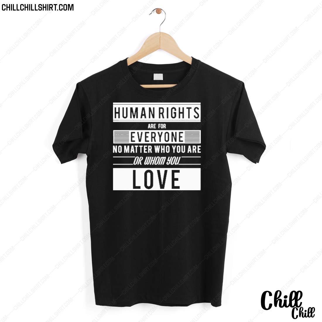 Nice human Rights Are For Everyone No Matter Who You Are Or Whom You Love T-shirt