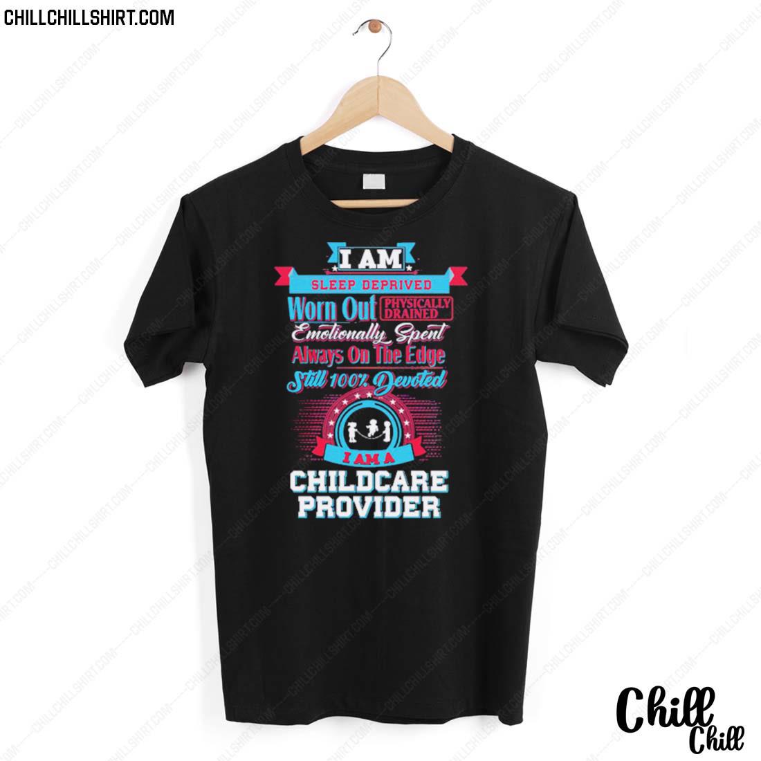 Nice i Am Sleep Deprived Worn Out Physically Drained I Am A Childcare Provider T-shirt