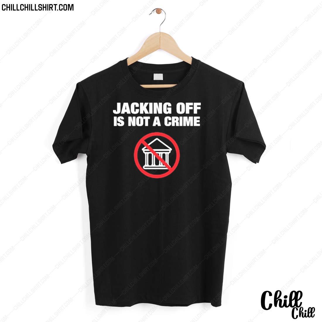 Nice jacking Off Is Not A Crime T-shirt
