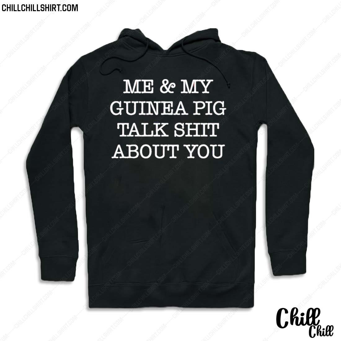 Nice me And My Guinea Pig Talk Shit About You T-s Hoodie