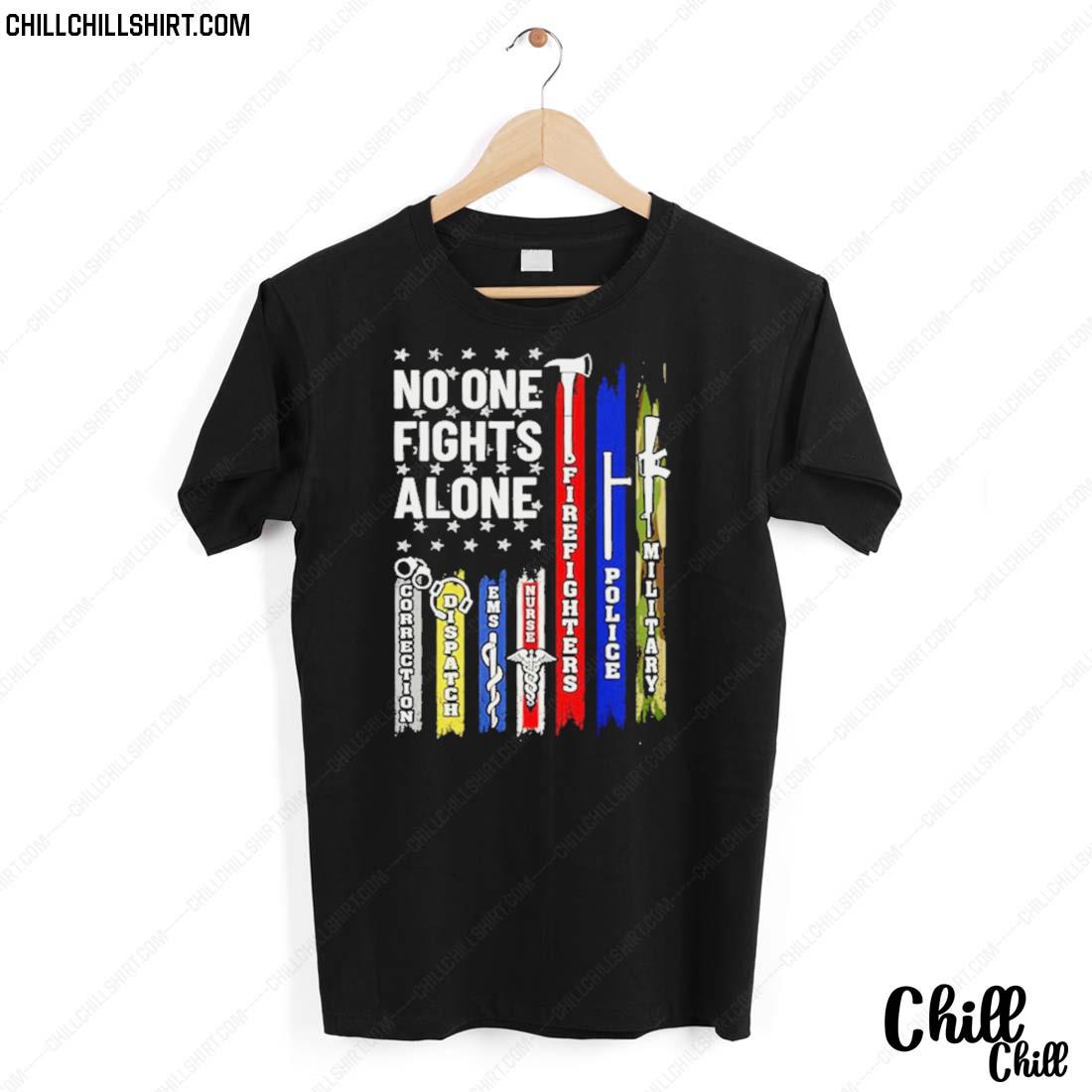 Nice no One Fights Alone Corrections Dispatch Ems Nurse Firefighter Police Military T-shirt