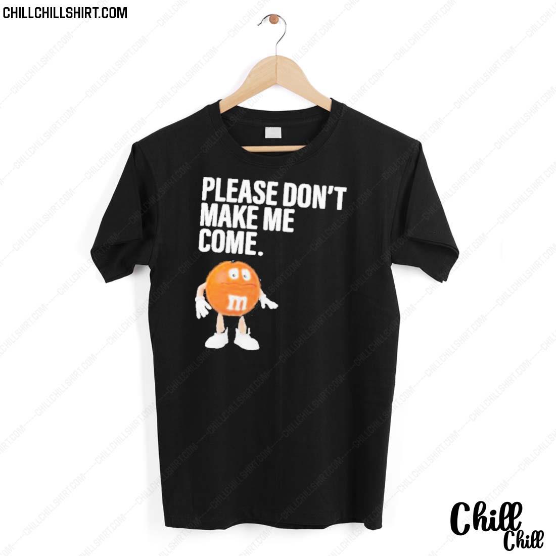 Nice please Don't Make Me Come T-shirt