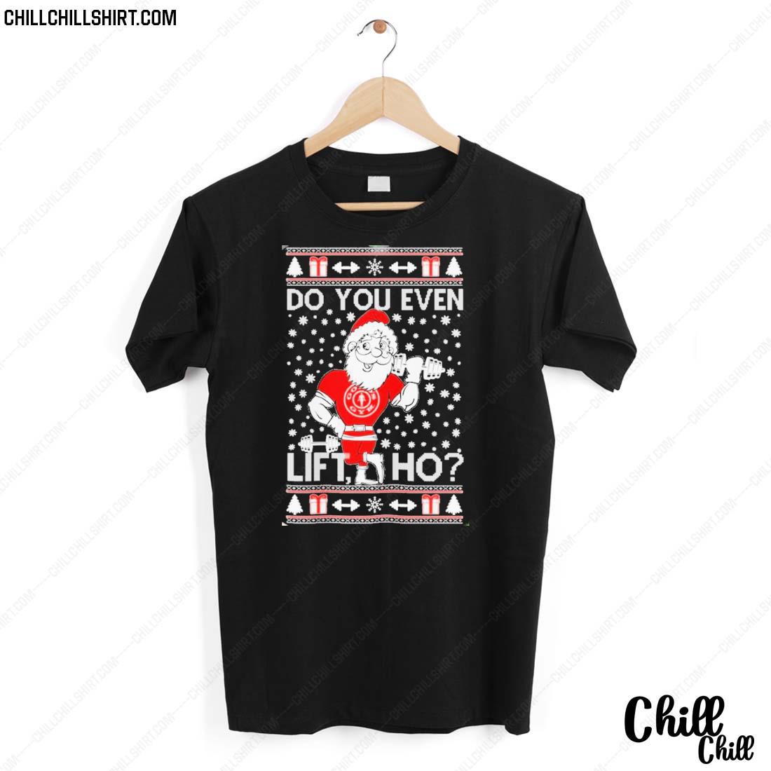 Nice santa Lift Do You Lift Ho Funny Santa Gym Lover Ugly Christmas T-shirt