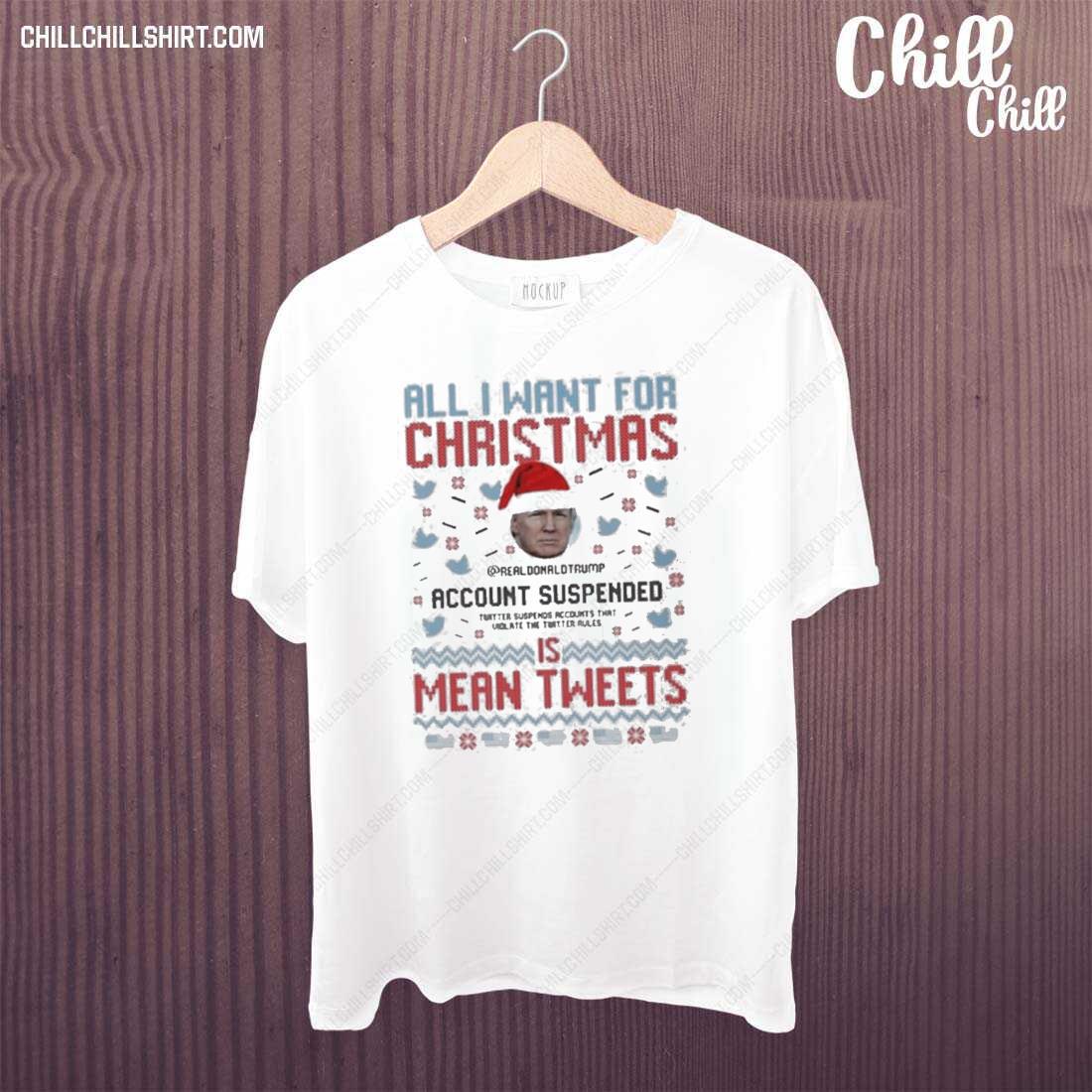 Nice santa Trump All I Want For Christmas Account Suspended Is Mean Tweets Ugly T-shirt