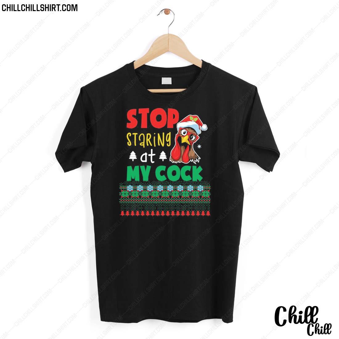 Nice stop Staring At My Cock Funny Ugly Christmas Chicken Lovers T-shirt
