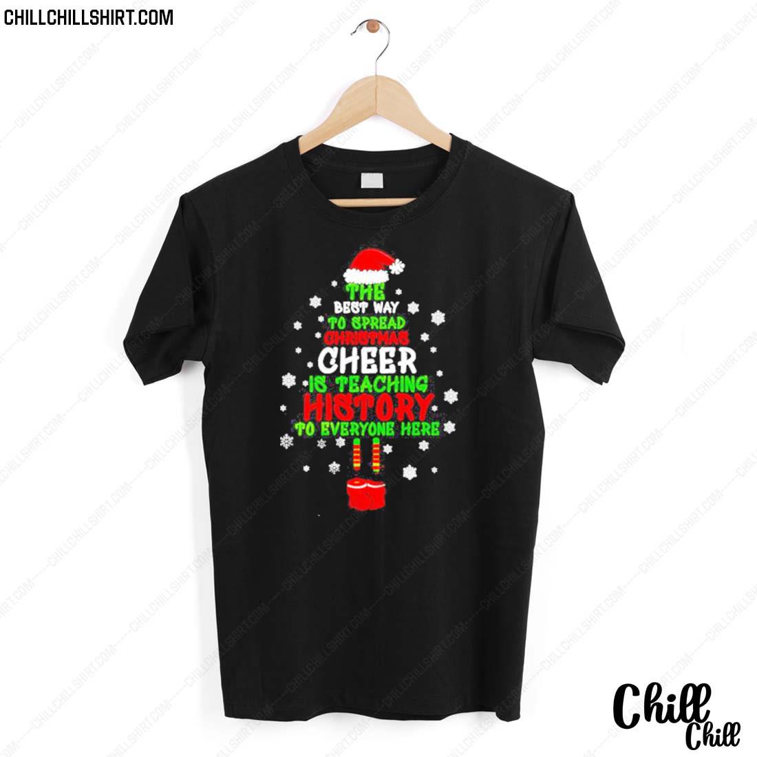 Nice the Best Way To Spread Christmas Cheer Is Teaching History To Everyone Here T-shirt