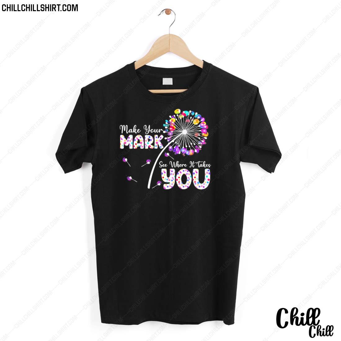 Nice the Dot Day Make Your Mark See Where It Takes You Dot T-shirt