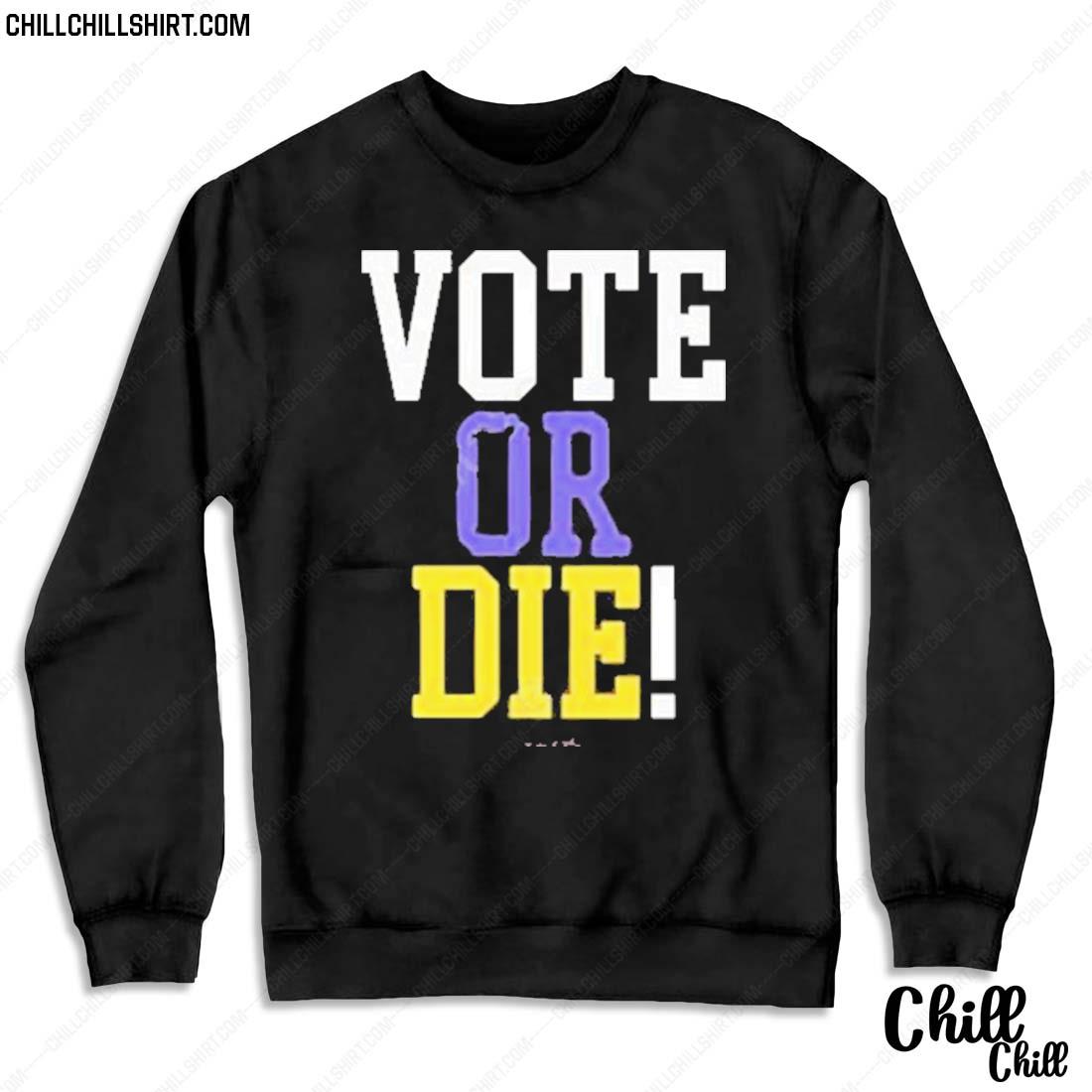 Nice vote Or Die T-s Sweater