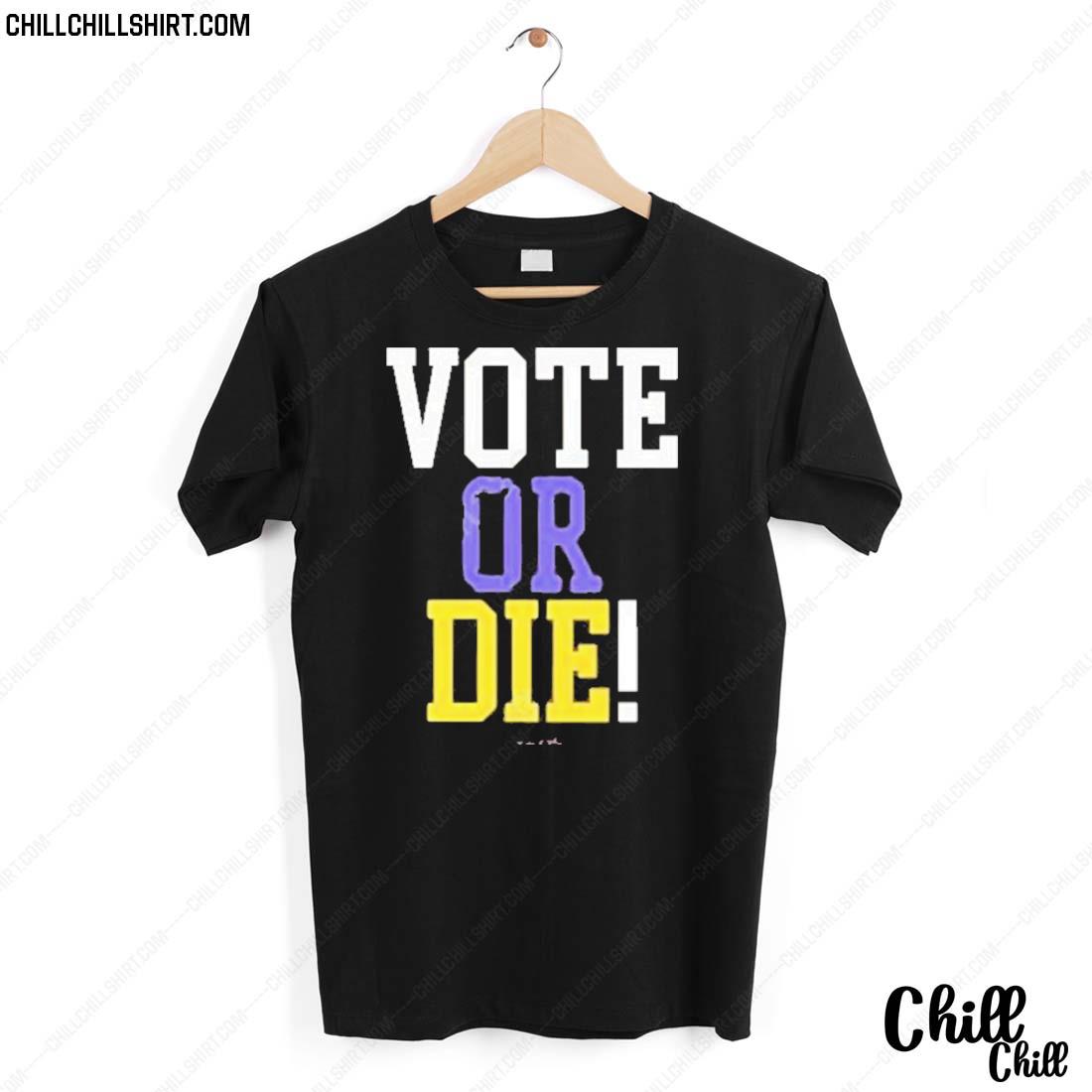 Nice vote Or Die T-shirt