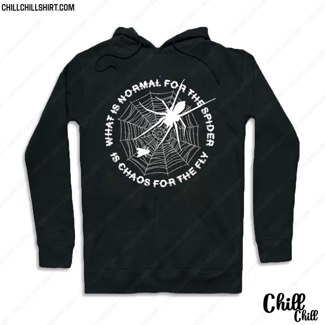 Nice what Is Normal For The Spider Is Chaos For The Fly T-s Hoodie