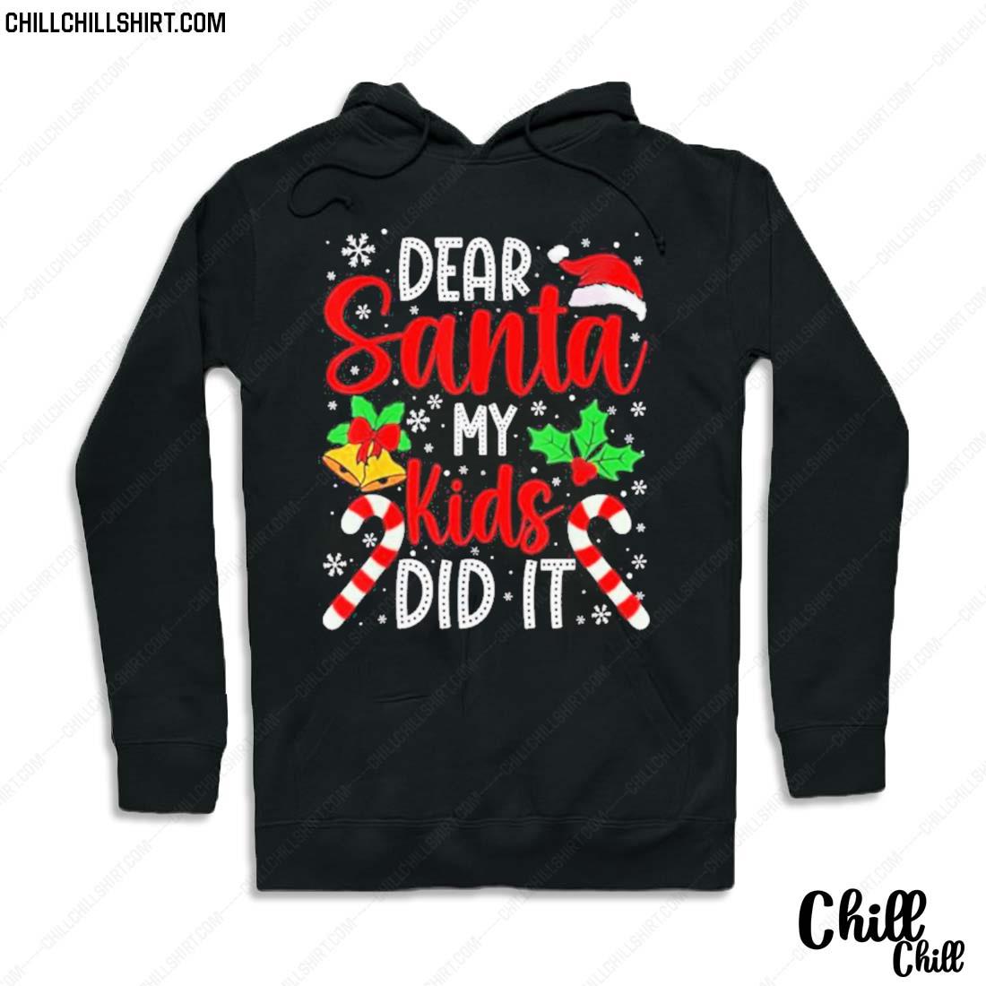 Official dear Santa My Kids Did It Christmas 2022 Shirt Hoodie