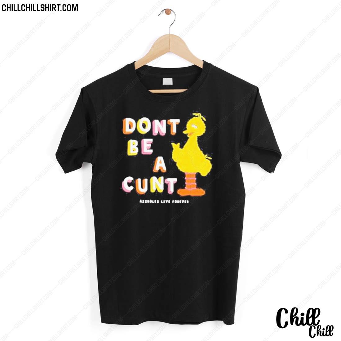 Official don’t Be A Cunt Assholes Live Forever T-shirt