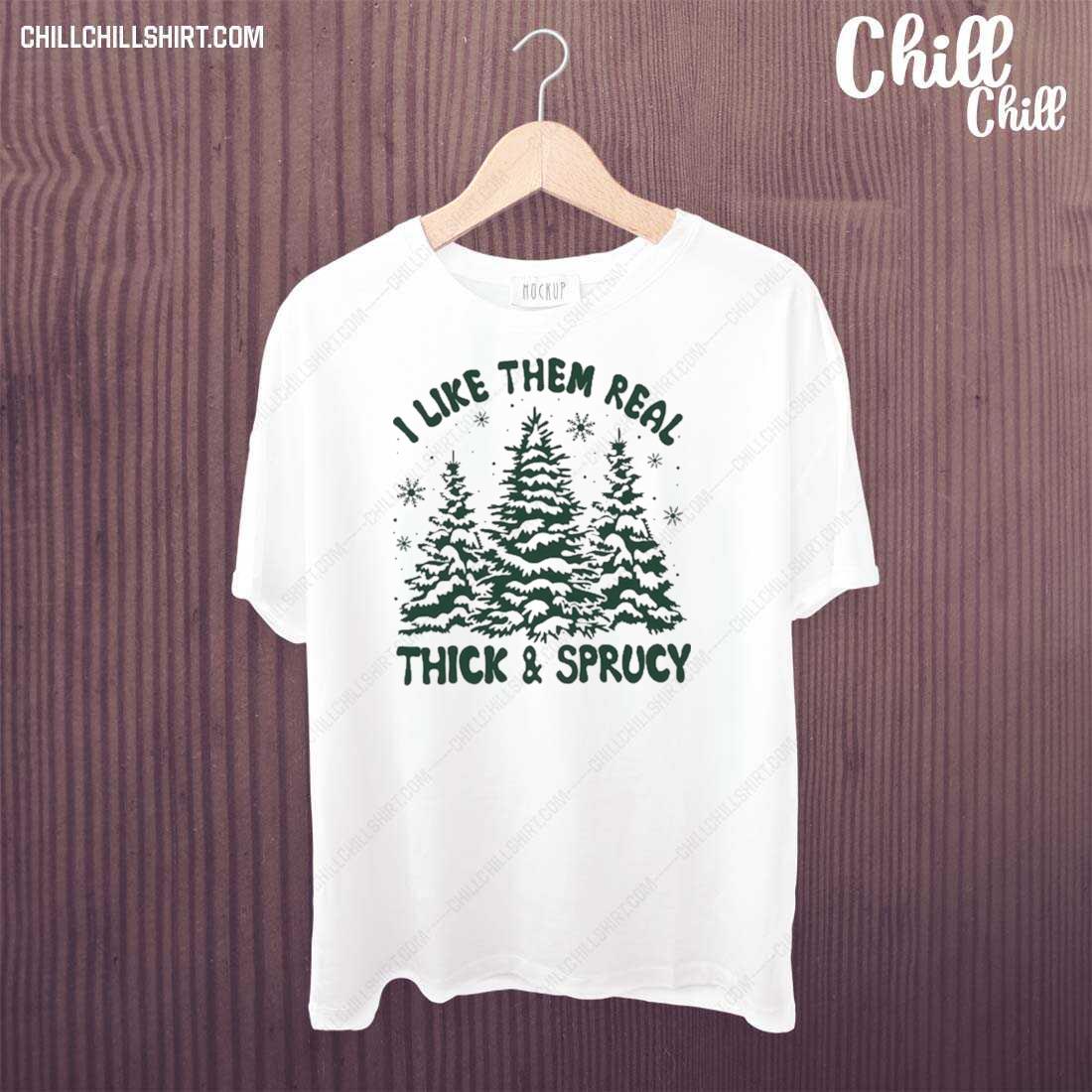 Official i Like Them Real Thick And Sprucy T-shirt