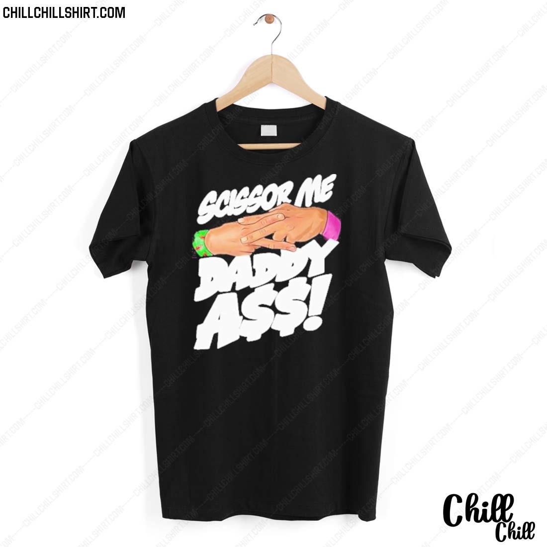Official scissor Me Daddy Ass T-shirt