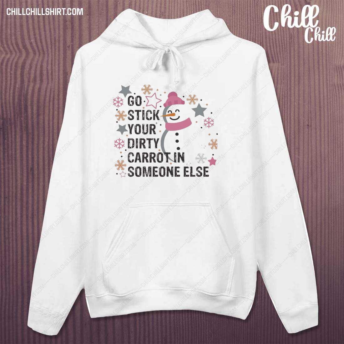 Official snowman Go Stick Your Dirty Carrot In Someone Else Christmas T-s hoodie