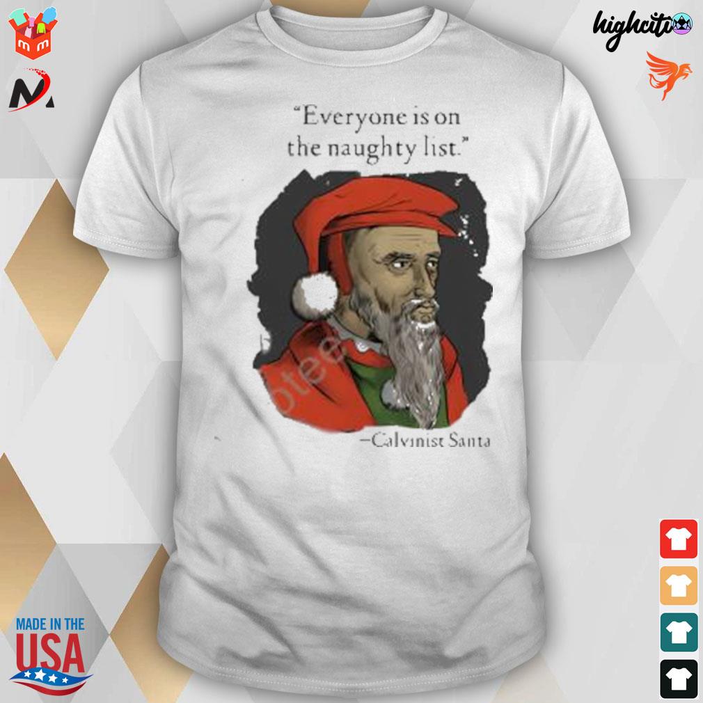 Calvinist santa everyone is on the naughty list t-shirt
