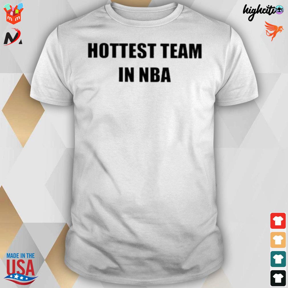 Hottest team in NBA t-shirt