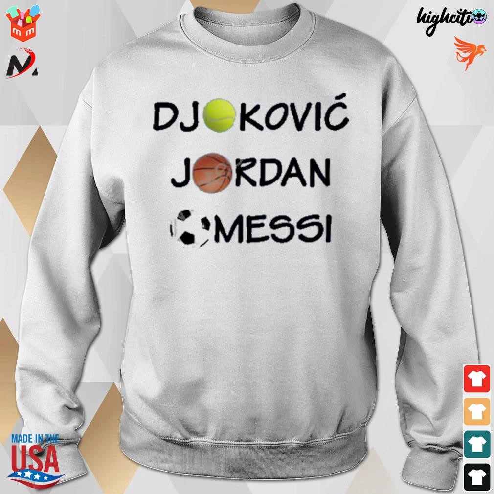 Djokovic Jordan messI shirt, hoodie, sweater, long sleeve and tank top