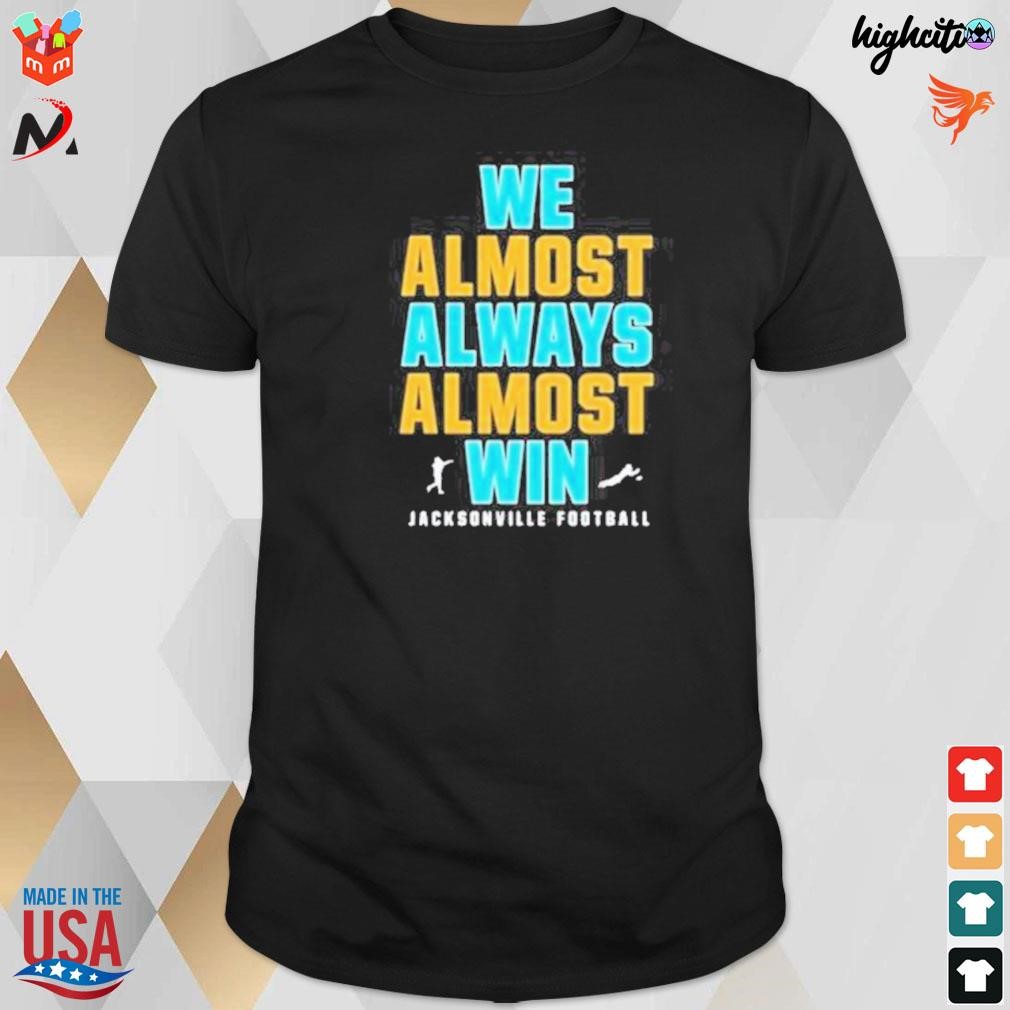 We Almost Always Almost Win funny shirt, Jacksonville Jaguars T