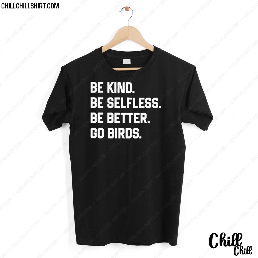 Nice be Kind Be Selfless Be Better Go Birds T-shirt