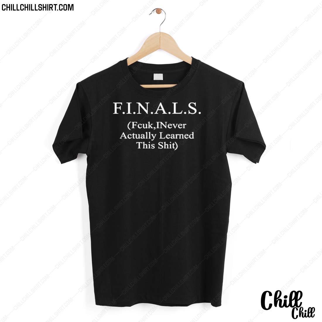 Nice finals Fcuk Inever Actually Learned This Shit T-shirt