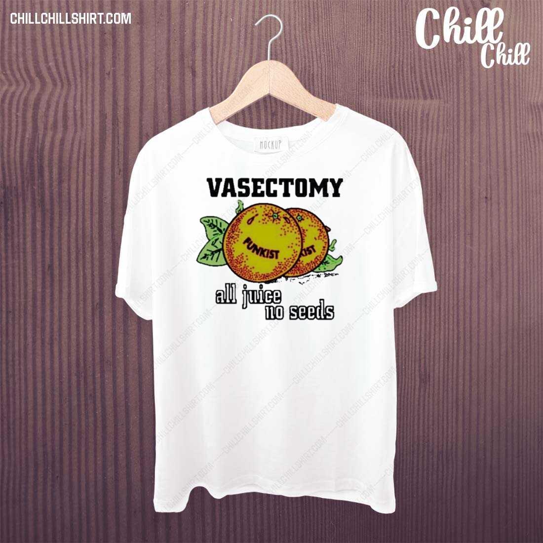 Nice vasectomy All Juice No Seeds T-shirt