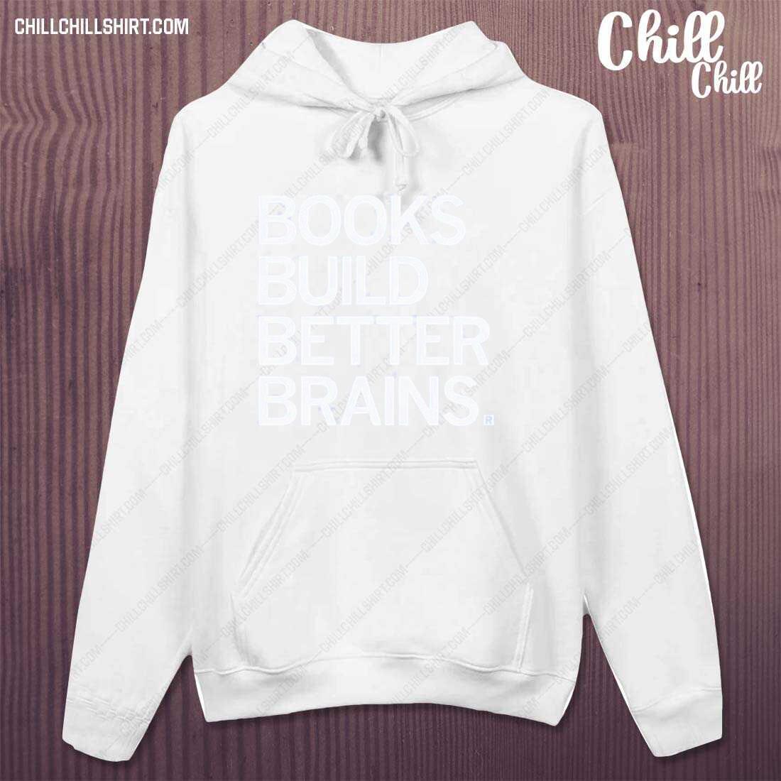 Official books Build Better Brains Shirt hoodie