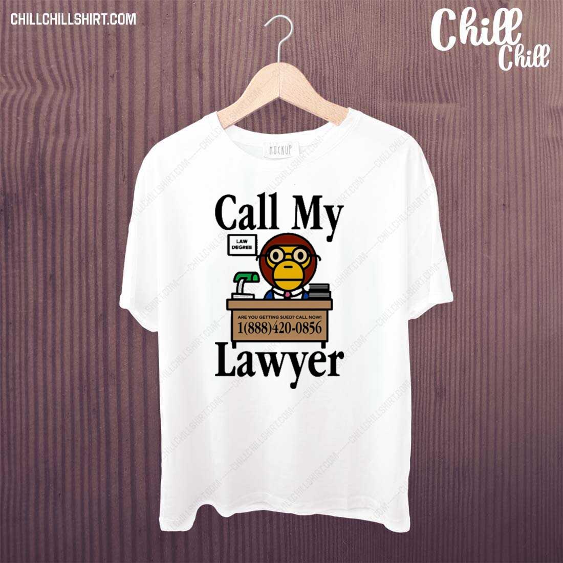 Official call My Lawyer Law Degree Are You Getting Sued Call Now T-shirt