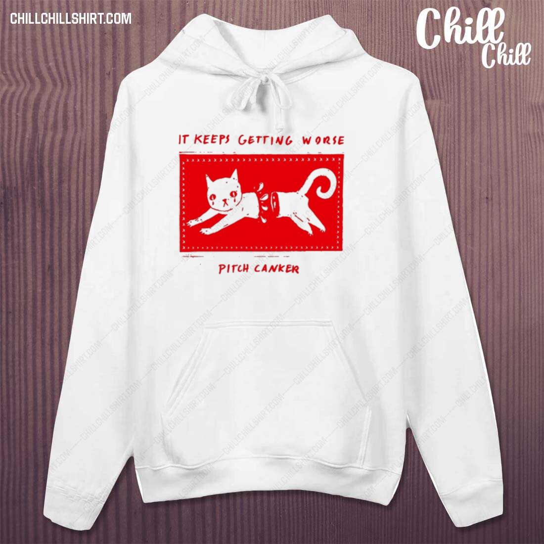 Official it Keeps Getting Worse Pitch Canker T-s hoodie