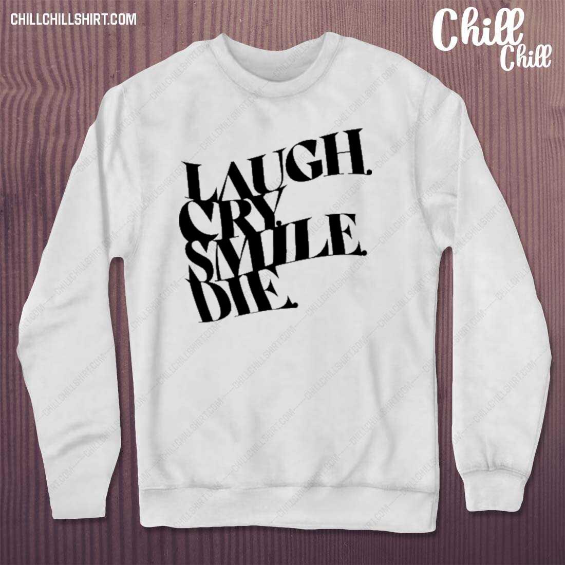 Official laugh Cry Smile Die T-s sweater