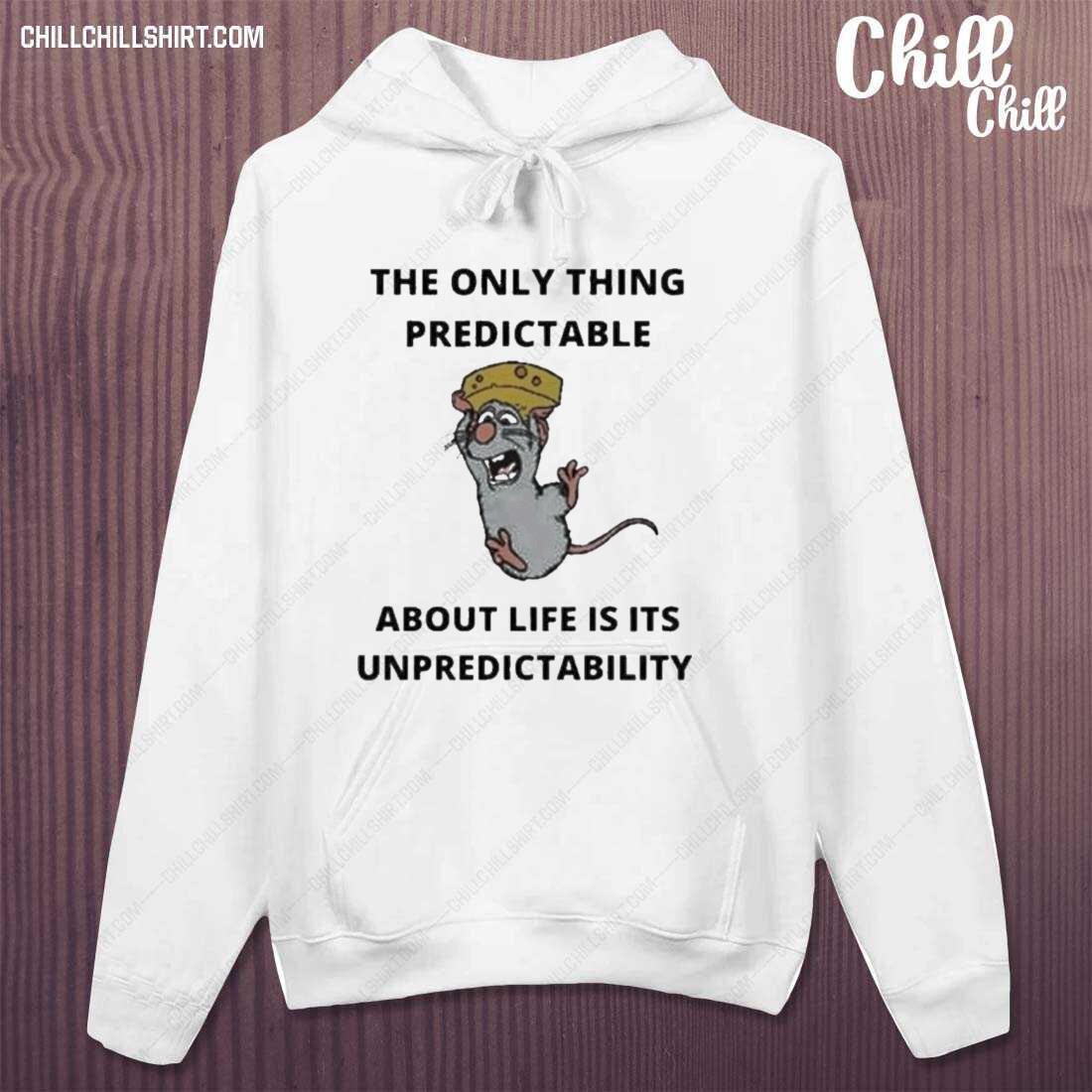 Official the Only Thing Predictable About Life Is Its Unpredictability T-s hoodie