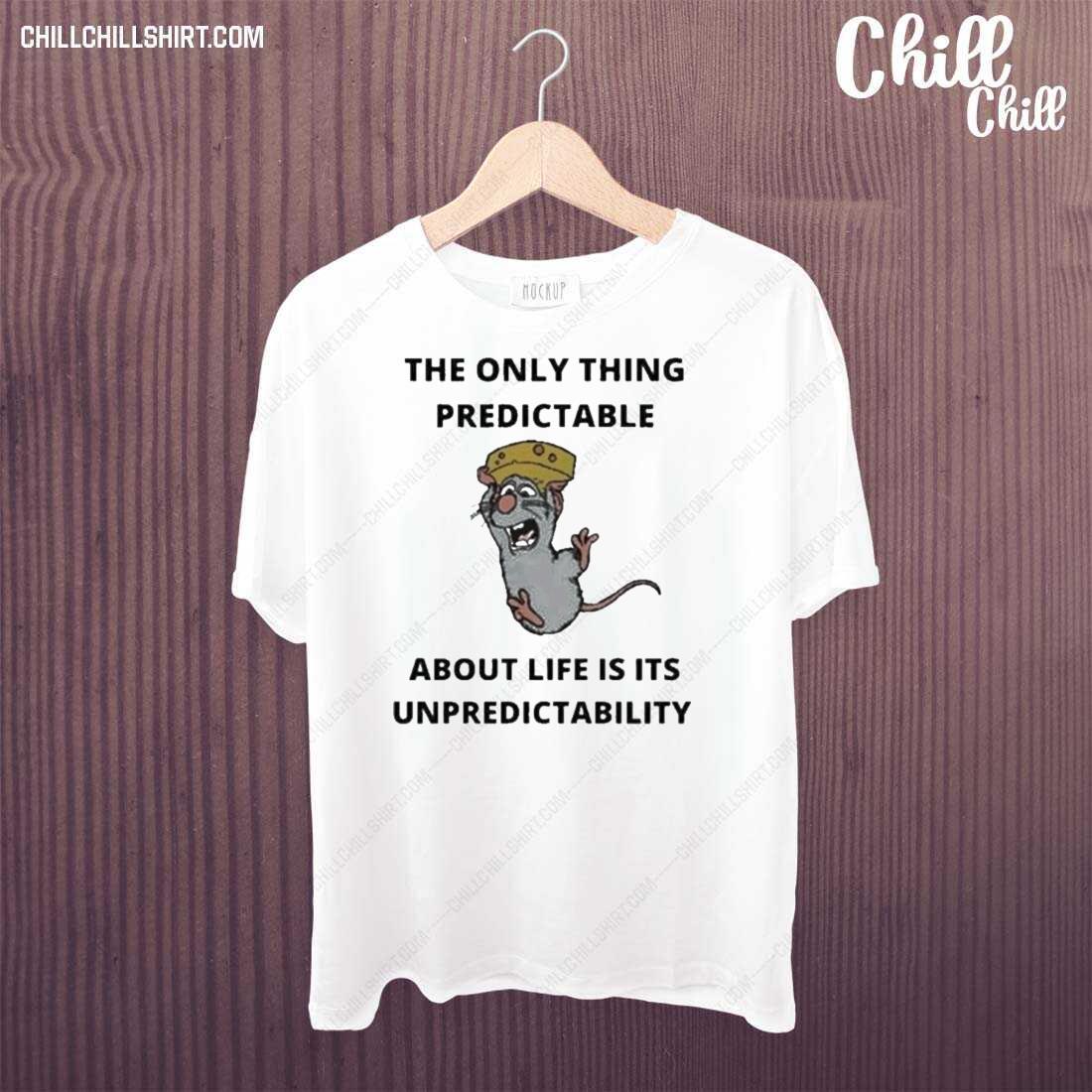 Official the Only Thing Predictable About Life Is Its Unpredictability T-shirt